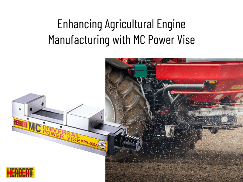 Enhancing Agricultural Engine Manufacturing with MC Power Vise